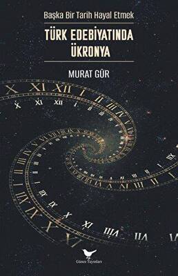 Başka Bir Tarih Hayal Etmek: Türk Edebiyatında Ükronya - 1