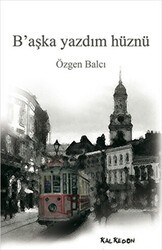 B’aşka Yazdım Hüznü - Kalkedon Yayıncılık
