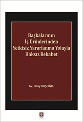 Başkalarının İş Ürünlerinden Yetkisiz Yararlanma Yoluyla Haksız Rekabet - Ekin Basım Yayın