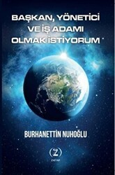 Başkan, Yönetici ve İş Adamı Olmak İstiyorum - Z Kitap