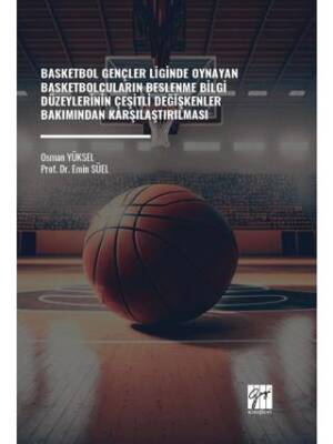 Basketbol Gençler Liginde Oynayan Basketbolcuların Beslenme Bilgi Düzeylerinin Çeşitli Değişkenler Bakımından Karşılaştırılması - 1