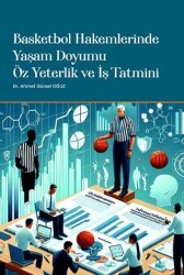 Basketbol Hakemlerinde Yaşam Doyumu, Öz Yeterlik ve İş Tatmini - Akademisyen Kitabevi