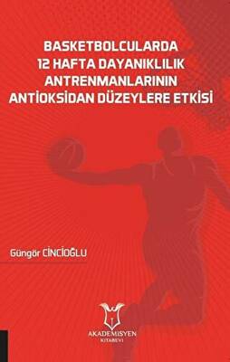 Basketbolcularda 12 Hafta Dayanıklılık Antrenmanlarının Antioksidan Düzeylere Etkisi - 1