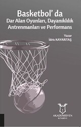 Basketbol`da Dar Alan Oyunları Dayanıklılık Antrenmanları ve Performans - Akademisyen Kitabevi