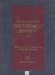 Başlangıcından Günümüze Kadar Türkiye Dışındaki Türk Edebiyatı Antolojisi Nesir - Nazım Cilt: 12 - Romanya ve Gagavuz Türk Edebiyatı - Kültür Bakanlığı - Antoloji Kitapları