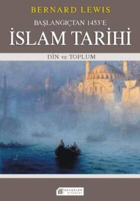 Başlangıçtan 1453`e İslam Tarihi - Din ve Toplum - 1