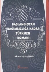 Başlangıçtan Bağımsızlığa Kadar Türkmen Romanı - Fenomen Yayıncılık