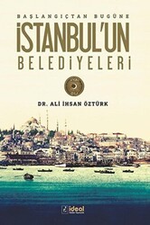 Başlangıçtan Bugüne İstanbul`un Belediyeleri - İdeal Kültür Yayıncılık