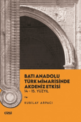 Batı Anadolu Türk Mimarisinde Akdeniz Etkisi - Çizgi Kitabevi Yayınları