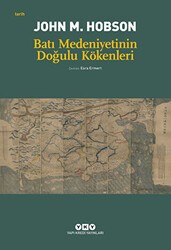 Batı Medeniyetinin Doğulu Kökenleri - Yapı Kredi Yayınları