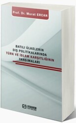 Batılı Ülkelerin Dış Politikalarında Türk Ve İslam Karşıtlığının Yansımaları - Efe Akademi Yayınları