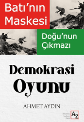 Batı`nın Maskesi Doğu`nun Çıkmazı Demokrasi Oyunu - Az Kitap