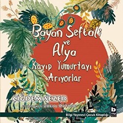 Bayan Şeftali ve Alya Kayıp Yumurtayı Arıyorlar - Bilgi Yayınevi
