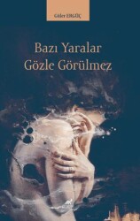Bazı Yaralar Gözle Görülmez - Paradigma Akademi Yayınları