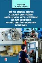 BDS 701 Bağımsız Denetim Standardı Çerçevesinde Borsa İstanbul Metal Sektöründe Yer Alan Şirketlerin Bağımsız Denetim Rapor İncelenmesi - Ekin Basım Yayın