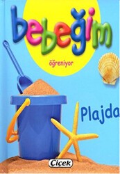 Bebeğim Öğreniyor - Plajda - Çiçek Yayıncılık