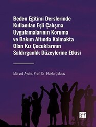 Beden Eğitimi Derslerinde Kullanılan Eşli Çalışma Uygulamalarının Koruma ve Bakım Altında Kalmakta Olan Kız Çocuklarının Saldırganlık Düzeylerine Etkisi - Gazi Kitabevi