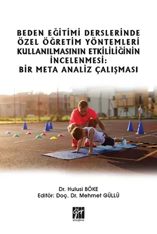 Beden Eğitimi Derslerinde Özel Öğretim Yöntemleri Kullanılmasının Etkililiğinin İncelenmesi: Bir Meta Analiz Çalışması - Gazi Kitabevi