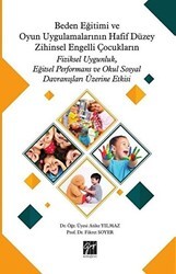 Beden Eğitimi ve Oyun Uygulamalarının Hafif Düzey Zihinsel Engelli Çocukların Fiziksel Uygunluk, Eğitsel Performans ve Okul Sosyal Davranışları Üzerine Etkisi - Gazi Kitabevi