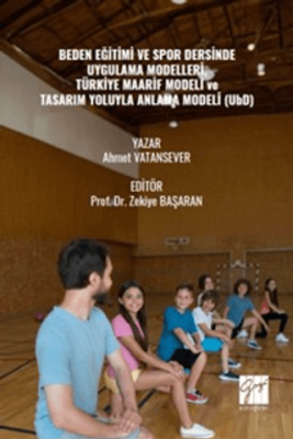 Beden Eğitimi ve Spor Dersinde Uygulama Modelleri, Türkiye Maarif Modeli ve Tasarım Yoluyla Anlama Modeli UbD - 1