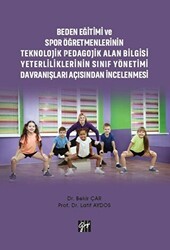 Beden Eğitimi ve Spor Öğretmenlerinin Teknolojik Pedagojik Alan Bilgisi Yeterliliklerinin Sınıf Yönetimi Davranışları Açısından İncelenmesi - Gazi Kitabevi