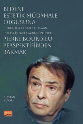Bedene Estetik Müdahale Olgusuna Cerrahi ve Cerrahi Olmayan Estetik İşlemler Ayrımı Özelinde Pierre Bourdieu Perspektifinden Bakmak - Nobel Bilimsel Eserler
