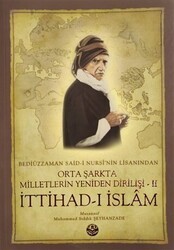 Bediüzzaman Said-i Kürdi`nin Lisanından Orta Şarkta Milletlerin Yeniden Dirilişi 2. Cilt İttihad-ı İslam - Tenvir Neşriyat