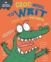 Behaviour Matters: Croc Needs To Wait - A Book About Patience - Franklin Watts