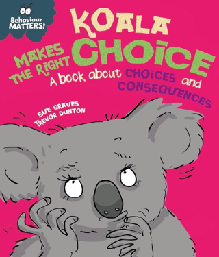 Behaviour Matters: Koala Makes the Right Choice: A Book About Choices and Consequences - 1