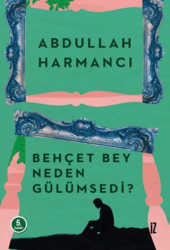 Behçet Bey Neden Gülümsedi? - İz Yayıncılık