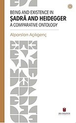 Being and Existence in Şadra and Heidegger a Comparative Ontology - İbn Haldun Üniversitesi Yayınları