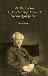 Bela Bartok’un Türk Halk Müziği Derlemesi Üzerine Çalışmalar - Kitabevi Yayınları
