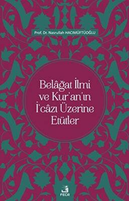 Belağat İlmi ve Kur`an`ın İ`cazı Üzerine Etütler - 1