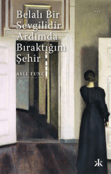 Belalı Bir Sevgilidir Ardımda Bıraktığım Şehir - Kafka Kitap