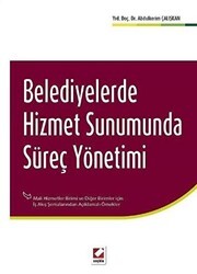 Belediyelerde Hizmet Sunumunda Süreç Yönetimi - Seçkin Yayıncılık