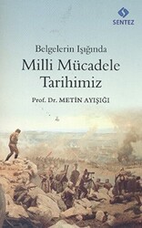 Belgelerin Işığında Milli Mücadele Tarihimiz - Sentez Yayınları