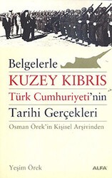Belgelerle Kuzey Kıbrıs Türk Cumhuriyeti’nin Tarihi Gerçekleri - Alfa Yayınları