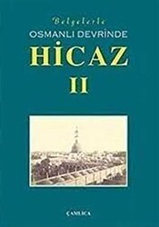 Belgelerle Osmanlı Devrinde Hicaz 2. Cilt - Çamlıca Basım Yayın