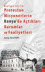 Belgelerle Protestan Misyonerlerin Konya`da Açtıkları Kurumlar ve Faaliyetleri - Çizgi Kitabevi Yayınları