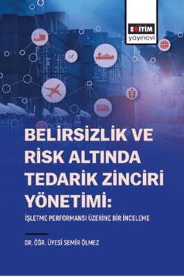Belirsizlik Ve Risk Altında Tedarik Zinciri Yönetimi: İşletme Performansı Üzerine Bir İnceleme - 1