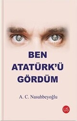 Ben Atatürk’ü Gördüm - US Yayınları