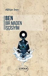 Ben Bir Maden İşçisiyim - Liman Yayınevi