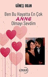 Ben Bu Hayatta En Çok Annem Olmayı Sevdim - Liman Yayınevi