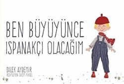 Ben Büyüyünce Ispanakçı Olacağım - İkinci Adam Yayınları