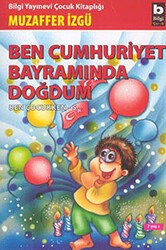 Ben Cumhuriyet Bayramında Doğdum - Ben Çocukken 5 - Bilgi Yayınevi