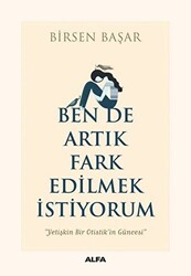 Ben de Artık Fark Edilmek İstiyorum - Alfa Yayınları