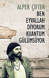 Ben Eyvallah Diyorum Kuantum Gülümsüyor - Cinius Yayınları