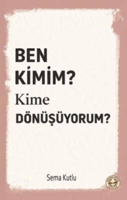 Ben Kimim? Kime Dönüşüyorum? - 1
