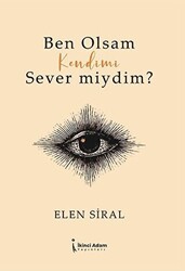 Ben Olsam Kendimi Sever Miydim? - İkinci Adam Yayınları
