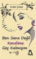 Ben Sana Değil Kendime Geç Kalmışım - Sisyphos Yayınları